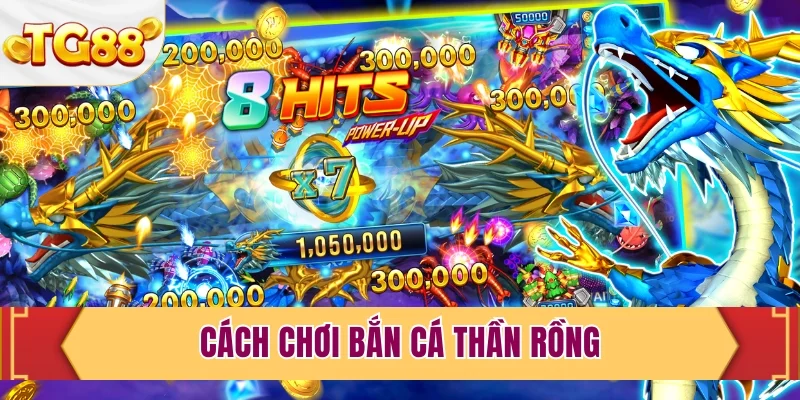 Cách chơi bắn cá Thần Rồng